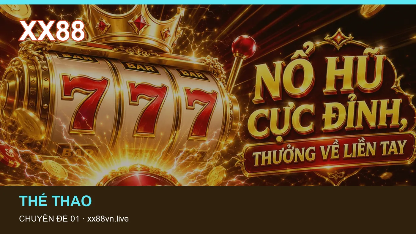 Trải nghiệm Thể thao trên điện thoại cùng cẩm nang XX88 | xx88vn.live